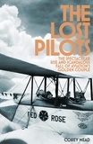 Corey Mead - The Lost Pilots - The Spectacular Rise and Scandalous Fall of Aviation's Golden Couple.