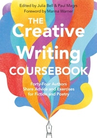 Julia Bell - The Creative Writing Coursebook: Forty Authors Share Advice and Exercises for Fiction and Poetry.