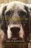 Julie Barton - Dog Medicine - How My Dog Saved Me from Myself.