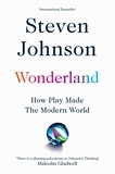Steven Johnson - Wonderland - How Play Made the Modern World.