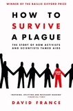 David France - How to Survive a Plague - The Story of How Activists and Scientists Tamed AIDS.