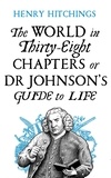 Henry Hitchings - The World in Thirty-Eight Chapters or Dr Johnson’s Guide to Life.