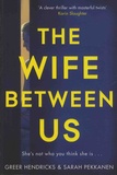 Greer Hendricks et Sarah Pekkanen - The Wife Between Us.