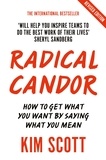 Kim Scott - Radical Candor - How to Get What You Want by Saying What You Mean.