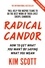 Kim Scott - Radical Candor - How to Get What You Want by Saying What You Mean.
