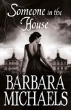 Barbara Michaels - Someone in the House.