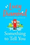 Lucy Diamond - Something to Tell You - The perfect feel-good read from the bestselling author of The Beach Cafe.