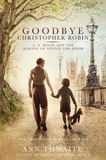 Ann Thwaite et Frank Cottrell Boyce - Goodbye Christopher Robin - A. A. Milne and the Making of Winnie-the-Pooh.