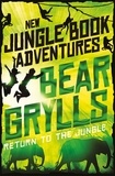 Bear Grylls - Return to the Jungle.