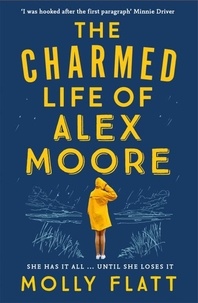 Molly Flatt - The Charmed Life of Alex Moore - A quirky adventure with an unexpected twist.