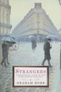 Graham Robb - Strangers - Homosexual Love in the Nineteenth Century.