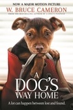 W. Bruce Cameron - A Dog's Way Home - The Heartwarming Story of the Special Bond Between Man and Dog.