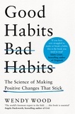 Wendy Wood - Good Habits, Bad Habits - How to Make Positive Changes That Stick.