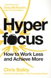 Chris Bailey - Hyperfocus - How to Work Less to Achieve More.