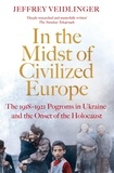 Jeffrey Veidlinger - In the Midst of Civilized Europe - The 1918–1921 Pogroms in Ukraine and the Onset of the Holocaust.