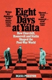 Diana Preston - Eight Days at Yalta - How Churchill, Roosevelt and Stalin Shaped the Post-War World.