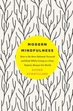 Rohan Gunatillake - Modern Mindfulness - How to Be More Relaxed, Focused, and Kind While Living in a Fast, Digital, Always-On World.