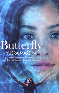 Yusra Mardini - Butterfly - From Refugee to Olympian, My Story of Rescue, Hope and Triumph.