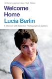Lucia Berlin - Welcome Home - A Memoir with Selected Photographs and Letters.