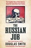 Douglas Smith - The Russian Job - The Forgotten Story of How America Saved the Soviet Union from Famine.