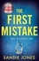 Sandie Jones - The First Mistake - The wife, the husband and the best friend - you can't trust anyone in this page-turning, unputdownable thriller.
