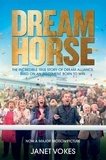 Janet Vokes - Dream Horse - The Incredible True Story of Dream Alliance – the Allotment Horse who Became a Champion.