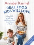 Annabel Karmel - Real Food Kids Will Love - Over 100 simple and delicious recipes for toddlers and up.