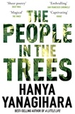 Hanya Yanagihara - The People in the Trees - The Stunning First Novel from the Author of A Little Life.