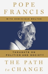 Pope Francis et Dominique Wolton - The Path to Change - Thoughts on Politics and Society.