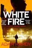 Adam Hamdy - White Fire - A fast-paced espionage thriller from the Sunday Times bestselling co-author of The Private series by James Patterson.