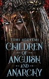 Tomi Adeyemi - Children of Anguish and Anarchy - the earth-shattering finale to the bestselling YA series.