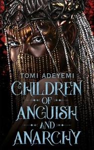 Tomi Adeyemi - Children of Anguish and Anarchy - the earth-shattering finale to the bestselling YA series.