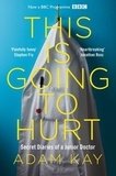Adam Kay - This Is Going to Hurt: Secret Diaries of a Junior Doctor.