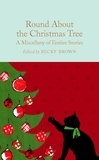 Becky Brown et Ned Halley - Round About the Christmas Tree - A Miscellany of Festive Stories.