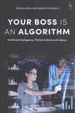 Antonio Aloisi et Valerio De Stefano - Your Boss Is an Algorithm - Artificial Intelligence, Platform Work and Labour.