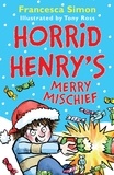 Francesca Simon et Tony Ross - Horrid Henry's Merry Mischief.