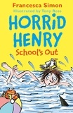 Francesca Simon et Tony Ross - Horrid Henry School's Out.