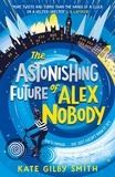 Kate Gilby Smith - The Astonishing Future of Alex Nobody.