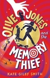 Kate Gilby Smith - Olive Jones and the Memory Thief.