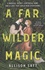 Allison Saft - A Far Wilder Magic.