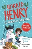 Francesca Simon et Tony Ross - Horrid Henry: 12 Stories of Christmas.