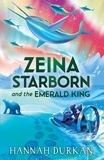 Hannah Durkan - Zeina Starborn and the Emerald King - (Zeina Starborn Book Two).