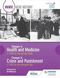 R. Paul Evans et Alf Wilkinson - WJEC GCSE History: Changes in Health and Medicine c.1340 to the present day and Changes in Crime and Punishment, c.1500 to the present day.