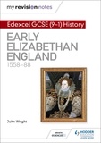 John Wright - My Revision Notes: Edexcel GCSE (9-1) History: Early Elizabethan England, 1558–88.