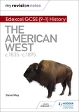 Steve May - My Revision Notes: Edexcel GCSE (9-1) History: The American West, c1835–c1895.