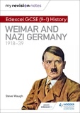 Steve Waugh - My Revision Notes: Edexcel GCSE (9-1) History: Weimar and Nazi Germany, 1918-39.