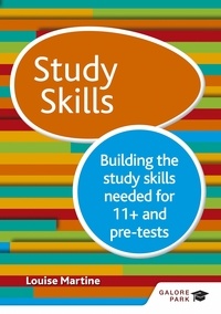 Louise Martine - Study Skills 11+: Building the study skills needed for 11+ and pre-tests - Building the study skills needed for 11+ and pre-tests.