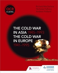 Nicholas Fellows et Richard MacFarlane - OCR A Level History: The Cold War in Asia 1945–1993 and the Cold War in Europe 1941–1995.