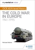 Nicholas Fellows et Mike Wells - My Revision Notes: OCR AS/A-level History: The Cold War in Europe 1941–1995.