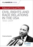 Vivienne Sanders - My Revision Notes: Edexcel A-level History: Civil Rights and Race Relations in the USA 1850-2009.